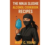 THE NINJA SLUSHIE ALCOHOL COOKBOOK RECIPES.