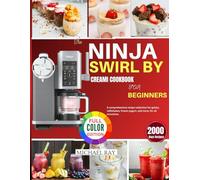 The Ninja Swirl by Creami Cookbook For Beginners: A Comprehensive Recipe Collection for Gelato, Milkshakes, Frozen, Yogurt and More for all Occasions.