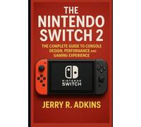 The Nintendo Switch 2: The Complete Guide to Console Design, Performance, and Gaming Experience