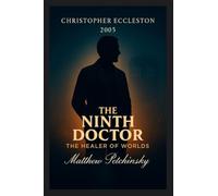 The Ninth Doctor: The Healer of Worlds (Christopher Eccleston, 2005)