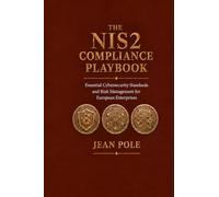 THE NIS2 COMPLIANCE PLAYBOOK: Essential Cybersecurity Standards and Risk Management for European Enterprises