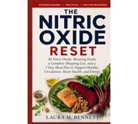 THE NITRIC OXIDE RESET: 50 Nitric Oxide-Boosting Foods, a Complete Shopping List, and a 7-Day Meal Plan to Support Healthy Circulation, Heart Health, and Energy