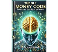 The NLP Money Code: Reprogram Your Mind for Wealth