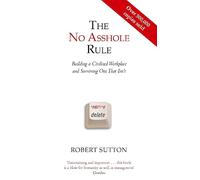 The No Asshole Rule: Building a Civilised Workplace and Surviving One That Isn't