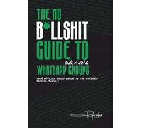 The No B*llsh*t Guide to Surviving WhatsApp Groups: Your Official Field Guide to the Modern Digital Jungle
