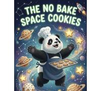The No Bake Space Cookies: A fun space-themed story about creativity and safe cooking, where a thoughtful panda makes a special treat without heat while learning patience and responsibility.