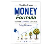 The No-Brainer Money Formula: Simple Math. Smart Money. Lasting Wealth