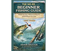 The No-BS Beginner Fishing Guide: What to Use, When to Use It, and Where to Cast