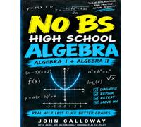 The No BS High School Algebra Study Guide: Algebra I + Algebra II - The Stuff You Actually Need to Know