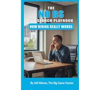 The No BS Job Search Playbook: How Hiring Works: 1