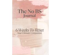 The No BS Journal: 6 Weeks To Reset Your Ultimate Companion