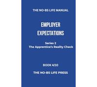 THE NO-BS LIFE MANUAL: EMPLOYER EXPECTATIONS
