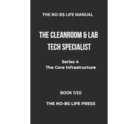 THE NO-BS LIFE MANUAL: THE CLEANROOM & LAB TECH SPECIALIST