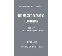 THE NO-BS LIFE MANUAL: THE MASTER ELEVATOR TECHNICIAN