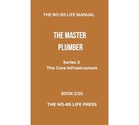 THE NO-BS LIFE MANUAL: THE MASTER PLUMBER