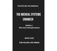 THE NO-BS LIFE MANUAL: THE MEDICAL SYSTEMS ENGINEER
