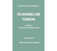 THE NO-BS LIFE MANUAL: THE RENEWABLE GRID TECHNICIAN
