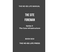 THE NO-BS LIFE MANUAL: THE SITE FOREMAN