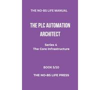 THE NO-BS LIFE MODEL: THE PLC & AUTOMATION ARCHITECT