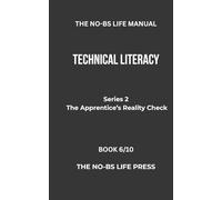 THE NO-BS MANUAL: TECHNICAL LITERACY