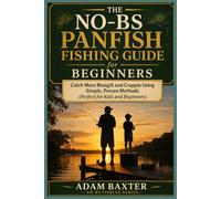 The No-BS Panfish Fishing Guide for Beginners: Catch More Bluegill and Crappie Using Simple, Proven Methods (Perfect for Kids and Beginners)