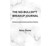 THE NO-BULLSH*T BREAKUP JOURNAL: 60 Days to Stop Hurting and Start Healing