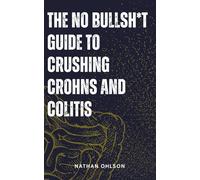 The No Bullsh*t Guide To Crushing Crohn's And Colitis