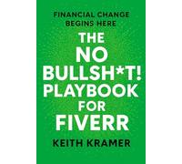 The No Bullsh*t Playbook For Fiverr: Financial Change Begins Here