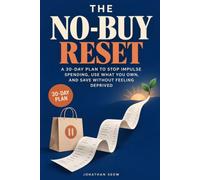 The No-Buy Reset: A 30-Day Plan to Stop Impulse Spending, Use What You Own, and Save Without Feeling Deprived