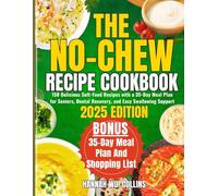 The No-Chew Recipe Cookbook: 150 Delicious Soft-Food Recipes with a 35-Day Meal Plan for Seniors, Dental Recovery, and Easy Swallowing Support