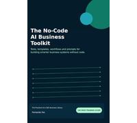 The No-Code AI Business Toolkit: Tools, templates, workflows and prompts for building smarter business systems without code.