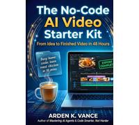 The No Code AI Video Starter Kit: From Idea to Finished Video in 48 Hrs
