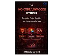 The No-Code LowCode Hybrid: Combining Zapier, Airtable, and Custom Code for Scale