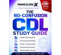 THE NO-CONFUSION CDL STUDY GUIDE: The Book That Never Stops Preparing You-with 8,500+ DMV-Style Challenges and Unlimited PrimeScoreX Practice to Build Real Exam-Day Confidence