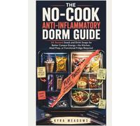 The No-Cook Anti-Inflammatory Dorm Guide: 30-Second Snack and Drink Swaps for Better Campus Energy-No Kitchen, Meal Prep, or Functional Fridge Required