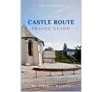 The No-Crowds CASTLE ROUTE Travel Guide: Hidden Fortresses and Scenic Road Trips in Czechia, Slovakia & Hungary