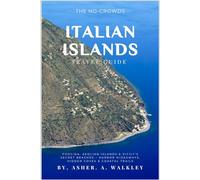 The No-Crowds Italian Islands Travel Guide: Procida, Aeolian Islands & Sicily's Secret Beaches - Harbour Hideaways, Hidden Coves & Coastal Trails