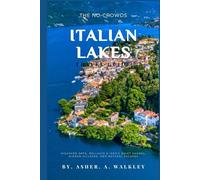 The No-Crowds Italian Lakes Travel Guide: Discover Orta, Bellagio & Iseo's Quiet Shores, Hidden Villages, and Natural Escapes