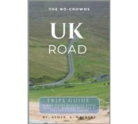 The No-Crowds UK Road Trips Guide: Scenic Drives Beyond the North Coast 500 in Wales, Scotland & England's Quietest Routes