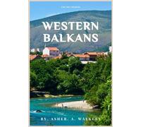 The No-Crowds Western Balkans Travel Guide: Hidden Gems & secret spots in Mostar, Sarajevo, Belgrade, Off the beaten path Adventures
