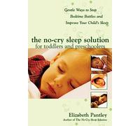 The No-Cry Sleep Solution for Toddlers and Preschoolers: Gentle Ways to Stop Bedtime Battles and Improve Your Child’s Sleep: Foreword by Dr. Harvey Karp