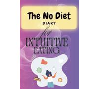 The NO Diet Diary - for Intuitive Eating. The natural and simple way to eat.