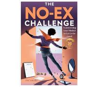 The No-Ex Challenge: Transforming Your Mindset to Let Go for Good: A month-long challenge to help readers break the emotional ties with their ex and reclaim their personal power