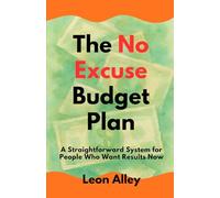 The No Excuse Budget Plan: A Straightforward System for People Who Want Results Now