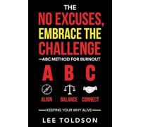 The No Excuses, Embrace The Challenge ABC Method For Burnout