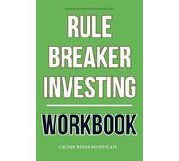 The No-Fluff Execution Strategies Within Rule Breaker Investing Workbook: How to Practically Apply David Gardner’s Stock Picking Method to Build Long-Term Wealth on Your Terms