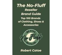 The No-Fluff Reseller Brand Guide: Top 100 Brands of Clothing, Shoes & Accessories