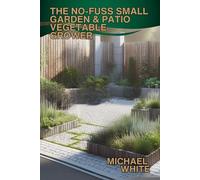 THE NO-FUSS SMALL GARDEN & PATIO VEGETABLE GROWER