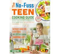 The No-Fuss Teen Cooking Guide: Quick, fun, and practical meals with more than 200 easy recipes for teens