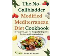 The No-Gallbladder Modified Mediterranean Diet Cookbook: 87 Flavorful, Low-Fat Recipes for Digestive Comfort and Everyday Eating